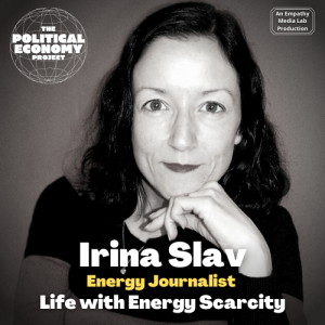261. Life with Energy Scarcity 101 with Irina Slav - Political Economy Project