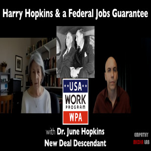 141. New Deal Descendant Dr. June Hopkins talks about Harry Hopkins, FDR, the WPA, & the Need for a Job Guarantee