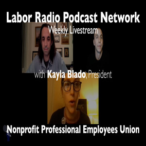 67. Kayla Blado, President Nonprofit Professional Employees Union - LRPN Livestream (shortened)