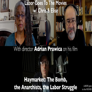 153. HAYMARKET: The Bomb, The Anarchists, The Labor Struggle - Labor Goes To The Movies