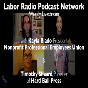 65. Kayla Blado, President NPEU & Timothy Sheard, Publisher of Hard Ball Press - LRPN Weekly Livestream