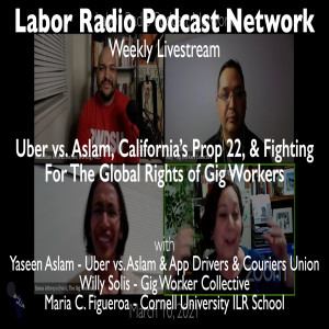 128. Uber vs. Aslam, California’s Prop 22, & Fighting for the Global Rights of Gig Workers - LRPN Livestream