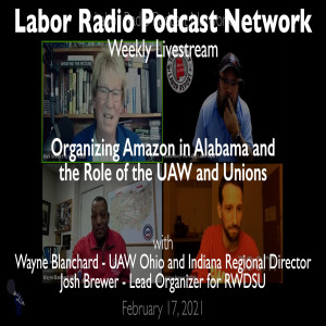 111. Organizing Amazon in Alabama and the Role of the UAW and Unions - LRPN Livestream