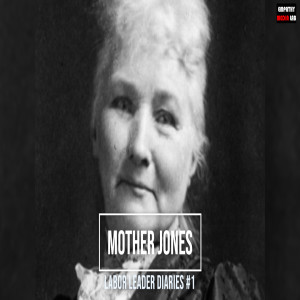 165. Mother Jones - Labor Leader Diaries