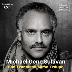 Michael Gene Sullivan of the San Francisco Mime Troupe - Artist Works
