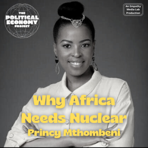 End Eco-Colonialism and Free Africa’s Nuclear Energy with Princy Mthombeni