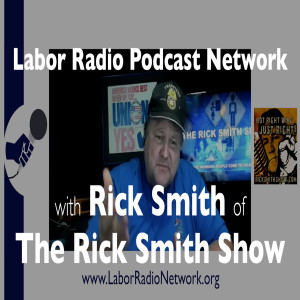 48. Rick Smith host of The Rick Smith - Labor Radio Podcast Member Spotlight Series