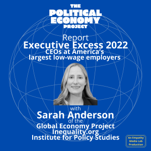 CEOs Screwing Workers with Sarah Anderson of the Global Economy Project at IPS and Co-Editor of Inequality.org