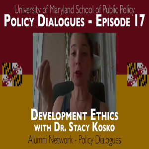 124. Development Ethics with Dr. Stacy Kosko - Policy Dialogues Ep.17