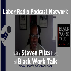 114. Steven Pitts host of Black Work Talk - LRPN Spotlight Series