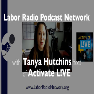 107. Tanya Hutchins host of Activate L!VE - International Association of Machinists and Aerospace Workers