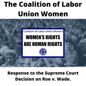 The Coalition of Labor Union Women Response to the Supreme Court Decision on Roe v. Wade.