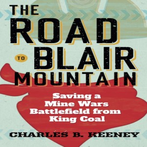 173. The Road to Blair Mountain - Saving a Mine Wars Battlefield from King Coal