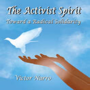 The Activist Spirit - Toward a Radical Solidarity with Victor Narro Published by Hard Ball Press