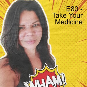 E80 - Take Your Medicine