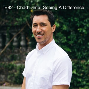 E82 - Chad Dime: Seeing A Difference