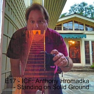 E17 - ICF: Anthony Hromadka - Standing on Solid Ground