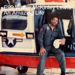 E99 - Walter McKinley Lewis - An Amazing Life