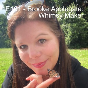 E101 - Brooke Applegate: Whimsy Maker