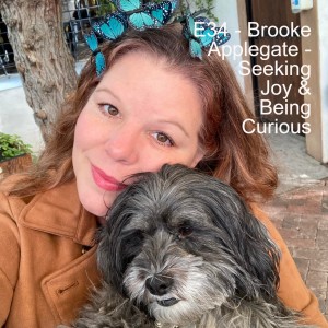 E34 - Brooke Applegate (part II) - Seeking Joy & Being Curious