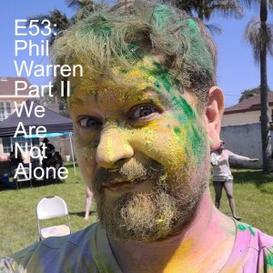 E53: Phil Warren Part II - We Are Not Alone