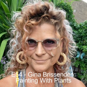 E54 - Gina Brissenden: Painting With Plants