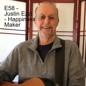 E58 - Justin Ezzi: Happiness Maker