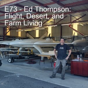 E73 - Ed Thompson: Flight, Desert and Farm Living