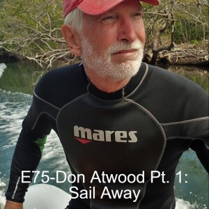 E75 - Don Atwood Pt. 1: Sail Away