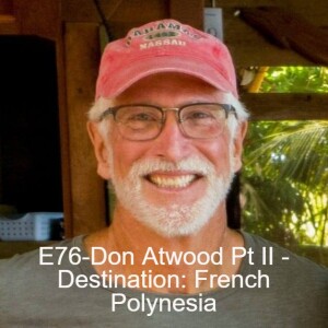 E76: Don Atwood Pt 2 - Destination: French Polynesia