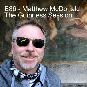 E86 - Matt McDonald: The Guinness Session