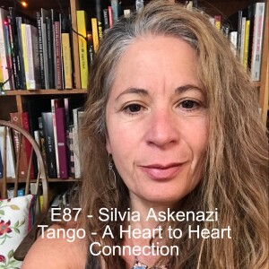 E87 - Silvia Askenazi - Tango: A Heart to Heart Connection