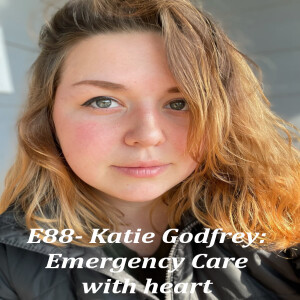 E88 - Katie Godfrey: Emergency Care with Heart