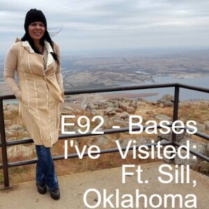 E92 - Bases I’ve Visited: Ft. Sill, Oklahoma