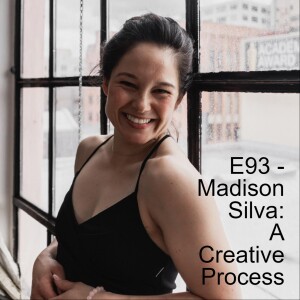 E93- Madison Silva - The Creative Process