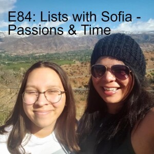 E84 - Lists with Sofia: Passions & Time