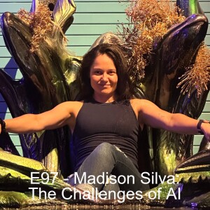 E97 - Madison Silva: The Challenges of AI