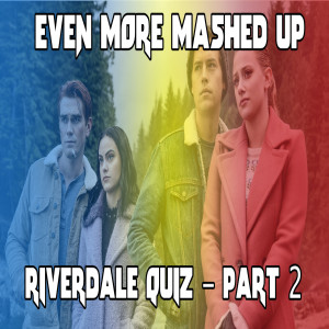 Ep. 153 - Riverdale Quiz! (Part 2)