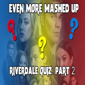 Ep. 173: Riverdale Quiz - Part 2