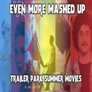 Ep. 179: Trailer Park: Summer Movies