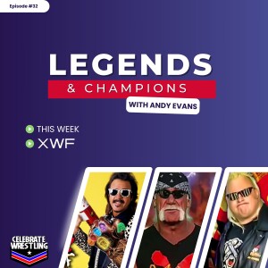 Legends and Champions with Andy Evans - The XWF