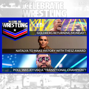 McGuire on Wrestling 109 - Natalya makes History AGAIN, Goldberg Returning? Jey Uso, Levi Night and More!