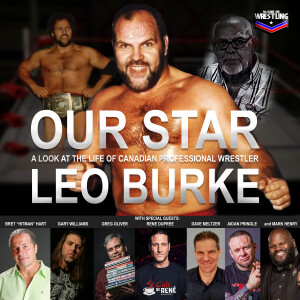 SPECIAL: OUR STAR: The Life of Leo Burke, with guests Bret Hart, Mark Henry, Rene Dupree, Greg Oliver, Aidan Pringle, Gary Williams and Dave Meltzer