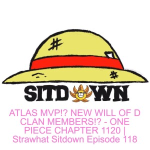 ATLAS MVP!? NEW WILL OF D CLAN MEMBERS!? - ONE PIECE CHAPTER 1120 | Strawhat Sitdown Episode 118