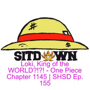 Loki, King of the WORLD?!?! - One Piece Chapter 1145 | SHSD Ep. 155