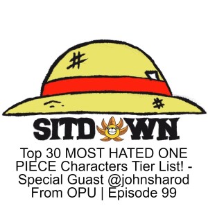 Top 30 MOST HATED ONE PIECE Characters Tier List! - Special Guast @johnsharod From OPU | Episode 99