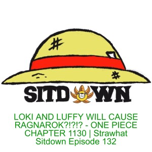 LOKI AND LUFFY WILL CAUSE RAGNAROK?!?!? - ONE PIECE CHAPTER 1130 | Strawhat Sitdown Episode 132