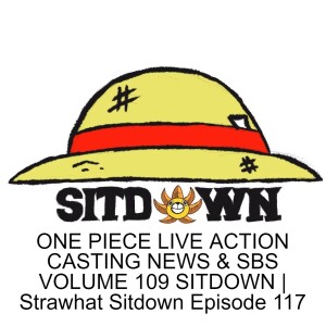 ONE PIECE LIVE ACTION CASTING NEWS & SBS VOLUME 109 SITDOWN | Strawhat Sitdown Episode 117