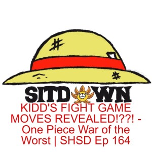 KIDD'S FIGHT GAME MOVES REVEALED!??! - One Piece War of the Worst | SHSD Ep 164