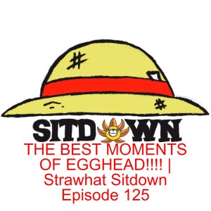 THE BEST MOMENTS OF EGGHEAD!!!! | Strawhat Sitdown Episode 125